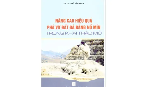 Sách: Nâng cao hiệu quả phá vỡ đất đá bằng nổ mìn trong khai thác mỏ