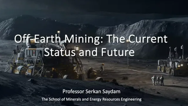 Off Earth Mining: The Current Status and Future, Prof. Serkan Saydam from University of New South Wales, Australia